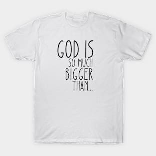 God is Bigger Than T-Shirt